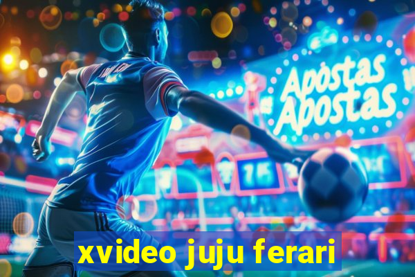 xvideo juju ferari